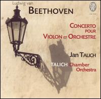 Beethoven: Concerto pour violon et orchestre - Jan Talich Sr. (violin); Talich Chamber Orchestra; Jan Talich Sr. (conductor)