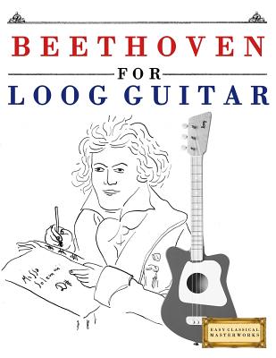 Beethoven for Loog Guitar: 10 Easy Themes for Loog Guitar Beginner Book - Masterworks, E C