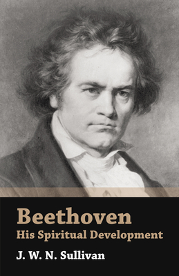 Beethoven - His Spiritual Development - Sullivan, J W N