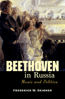 Beethoven in Russia: Music and Politics - Skinner, Frederick W