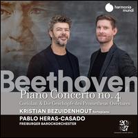 Beethoven: Piano Concerto No. 4; Coriolan & Die Geschpfe des Prometheus Overtures - Kristian Bezuidenhout (fortepiano); Freiburger Barockorchester; Pablo Heras-Casado (conductor)