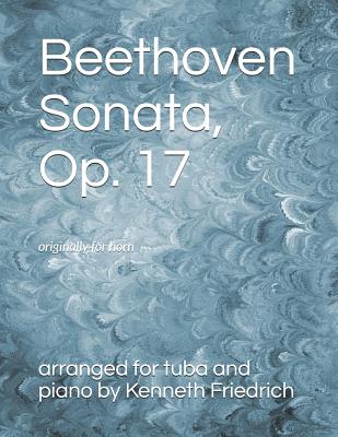 Beethoven Sonata, Op. 17: Originally for Horn - Friedrich, Arranged by Kenneth D