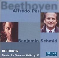 Beethoven: Sonatas for Piano and Violin, Op. 30 - Alfredo Perl (piano); Benjamin Schmid (violin)