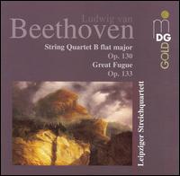 Beethoven: String Quartet B flat major Op. 130; Great Fugue, Op. 135 - Leipziger Streichquartett