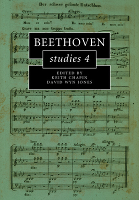 Beethoven Studies 4 - Chapin, Keith (Editor), and Jones, David Wyn (Editor)