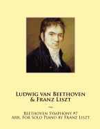 Beethoven Symphony #7 Arr. For Solo Piano by Franz Liszt