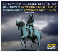 Beethoven: Symphony No. 3 "Eroica"; Mendelssohn: Symphony No. 4 "Italian" - Tafelmusik Baroque Orchestra; Bruno Weil (conductor)