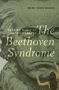 Beethoven Syndrome: Hearing Music as Autobiography