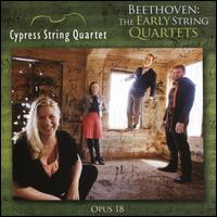 Beethoven: The Early String Quartets, Op. 18 - Cypress String Quartet