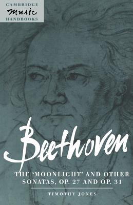 Beethoven: The 'Moonlight' and other Sonatas, Op. 27 and Op. 31 - Jones, Timothy