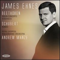 Beethoven: Violin Concerto Op. 61; Romances; Schubert: Rondo - Fritz Kreisler (candenza); James Ehnes (violin); Royal Liverpool Philharmonic Orchestra; Andrew Manze (conductor)