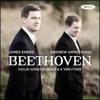 Beethoven: Violin Sonatas Nos. 6 & 9 'Kreutzer' - Andrew Armstrong (piano); James Ehnes (violin)
