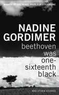 Beethoven Was One-sixteenth Black: and Other Stories - Gordimer, Nadine