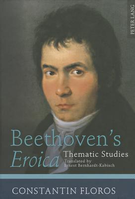Beethoven's Eroica: Thematic Studies. Translated by Ernest Bernhardt-Kabisch - Floros, Constantin