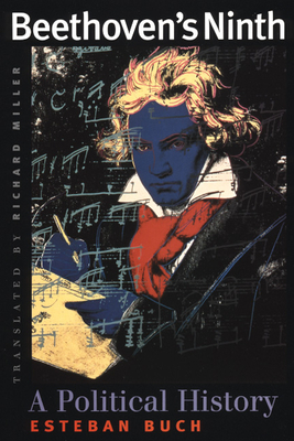 Beethoven's Ninth: A Political History - Buch, Esteban, and Miller, Richard (Translated by)