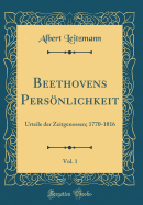 Beethovens Persnlichkeit, Vol. 1: Urteile Der Zeitgenossen; 1770-1816 (Classic Reprint)