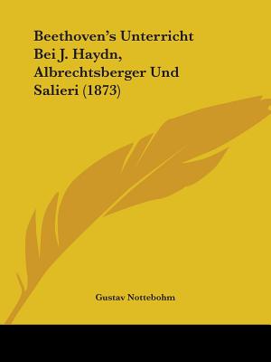 Beethoven's Unterricht Bei J. Haydn, Albrechtsberger Und Salieri (1873) - Nottebohm, Gustav