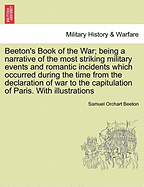 Beeton's Book of the War; being a narrative of the most striking military events and romantic incidents which occurred during the time from the declaration of war to the capitulation of Paris. With illustrations - Beeton, Samuel Orchart