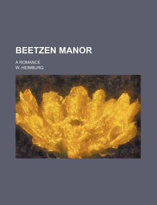 Beetzen Manor; A Romance - Heimburg, W