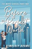 Before A Perfect World: The Movie Series, Part Two