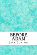 Before Adam: (Jack London Classics Collection)