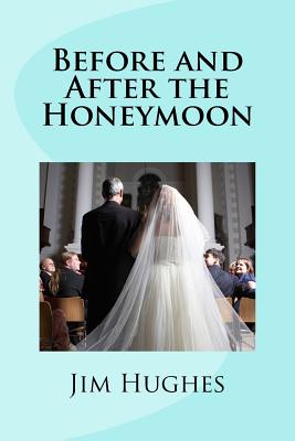 Before and After the Honeymoon - Hughes, Jim