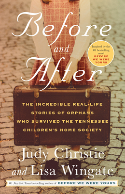 Before and After: The Incredible Real-Life Stories of Orphans Who Survived the Tennessee Children's Home Society - Christie, Judy, and Wingate, Lisa