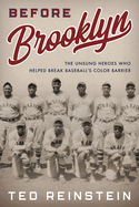 Before Brooklyn: The Unsung Heroes Who Helped Break Baseball's Color Barrier