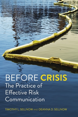 Before Crisis: The Practice of Effective Risk Communication - Sellnow, Timothy L, and Sellnow, Deanna D D