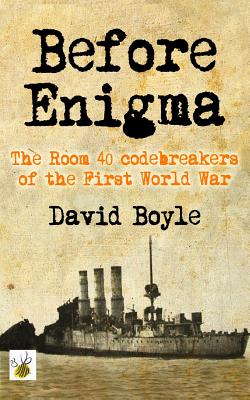 Before Enigma: The Room 40 Codebreakers of the First World War - Boyle, David