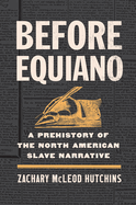 Before Equiano: A Prehistory of the North American Slave Narrative