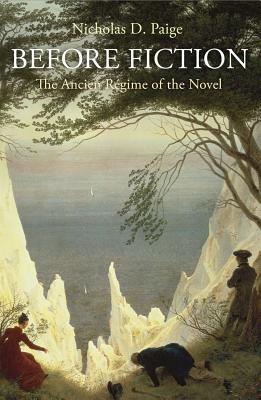 Before Fiction: The Ancien Rgime of the Novel - Paige, Nicholas D