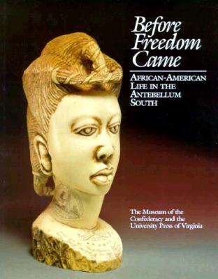 Before Freedom Came: African-American Life in the Antebellum South - Campbell, Edward D C (Editor), and Rice, Kim S (Editor)