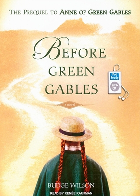 Before Green Gables: The Prequel to Anne of Green Gables - Wilson, Budge, and Raudman, Renee (Narrator)