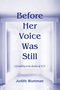 Before Her Voice was Still: A friendship in the shadow of ALS