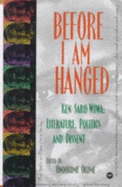 Before I Am Hanged: Ken Saro-Wiwa--Literature, Politics, and Dissent