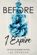 Before I Expire: 100 Days to Inspire the Soul