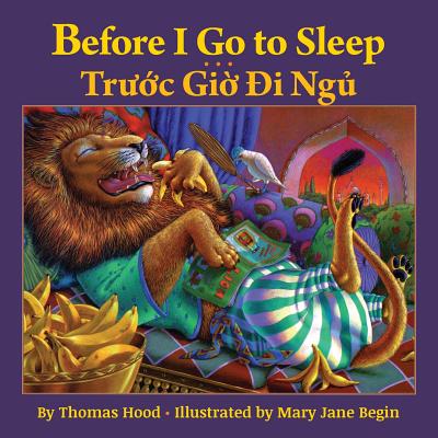 Before I Go to Sleep / Truoc Gio Di Ngu: Babl Children's Books in Vietnamese and English - Hood, Thomas, and Begin, Mary Jane (Illustrator)