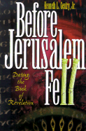 Before Jerusalem Fell: Dating the Book of Revelation