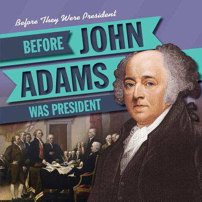 Before John Adams Was President - Seeley, M H