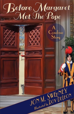 Before Margaret Met the Pope: A Conclave Story - Sweeney, Jon M