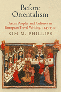 Before Orientalism: Asian Peoples and Cultures in European Travel Writing, 1245-151