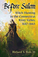 Before Salem: Witch Hunting in the Connecticut River Valley, 1647-1663