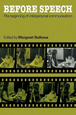 Before Speech: The Beginning of Interpersonal Communication - Bullowa, Margaret (Editor)