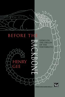 Before the Backbone: Views on the Origin of the Vertebrates - Gee, H