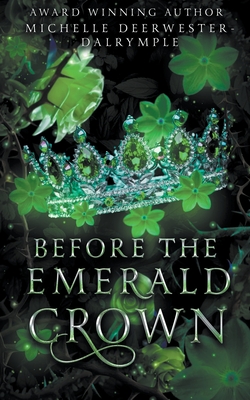 Before the Emerald Crown - Deerwester-Dalrymple, Michelle