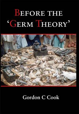 Before the 'Germ Theory' - Cook, Gordon C.