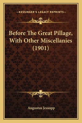 Before the Great Pillage, with Other Miscellanies (1901) - Jessopp, Augustus