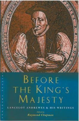 Before the King's Majesty: Lancelot Andrewes and His Writings - Chapman, Raymond