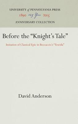 Before the Knight's Tale: Imitation of Classical Epic in Boccaccio's Teseida - Anderson, David